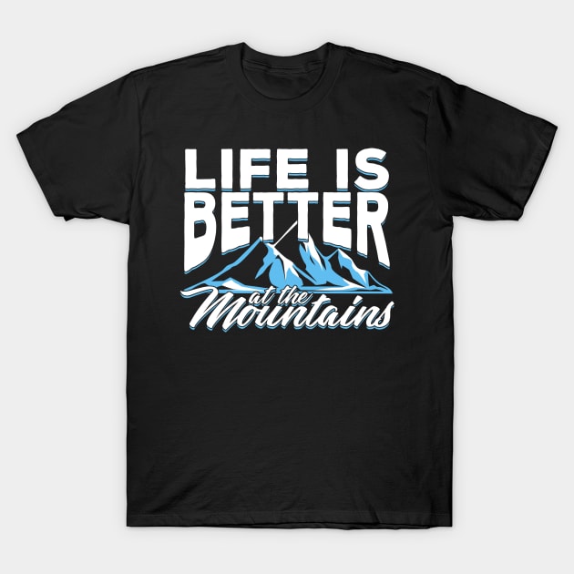 Life Is Better At The Mountains T-Shirt by Dolde08